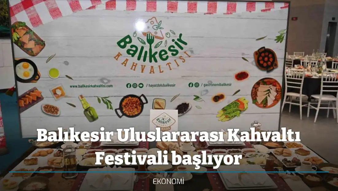Balıkesir Uluslararası Kahvaltı Festivali başlıyor
