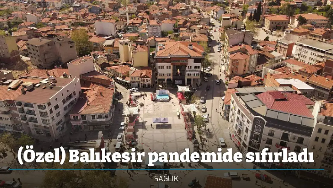 (Özel) Balıkesir pandemide sıfırladı