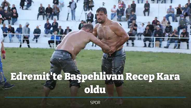 Edremit'te Başpehlivan Recep Kara oldu